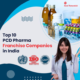Top 10 PCD Pharma Franchise Companies in India